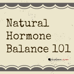 Natural Hormone Balance 101 - Home Remedies For Mom