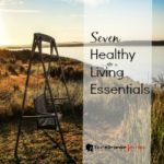 7 Healthy Living Essentials